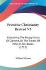 William Whiston - Primitive Christianity Revived V5