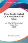 Harriet Beecher Stowe - Uncle Tom In England Or A Proof That Black's White
