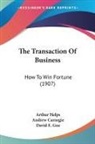 Andrew Carnegie, Arthur Helps, David E. Goe - The Transaction Of Business