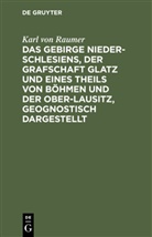 Karl Raumer, Karl von Raumer - Das Gebirge Nieder-Schlesiens, der Grafschaft Glatz und eines Theils von Böhmen und der Ober-Lausitz, geognostisch dargestellt