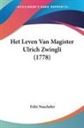 Felix Nuscheler - Het Leven Van Magister Ulrich Zwingli (1778)