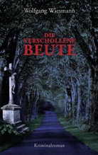 Wolfgang Wiesmann - Die verschollene Beute
