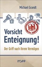Michael Grandt - Vorsicht Enteignung!