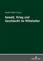 Amalie Fößel - Gewalt, Krieg und Geschlecht im Mittelalter
