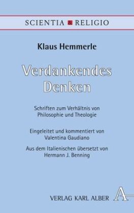 Klaus Hemmerle, Valentin Gaudiano, Valentina Gaudiano - Verdankendes Denken - Schriften über die Beziehung zwischen Philosophie und Theologie