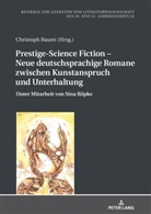 Friedrich, Hans-Edwin Friedrich, Christoph Rauen - Prestige-Science Fiction - Neue deutschsprachige Romane zwischen Kunstanspruch und Unterhaltung