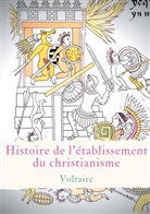 . Voltaire, . . Voltaire, .. Voltaire - Histoire de l'établissement du christianisme