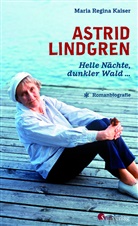 Maria R. Kaiser, Maria Regina Kaiser - Astrid Lindgren. Helle Nächte, dunkler Wald ...