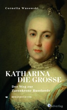Cornelia Wusowski - Katharina die Große. Der Weg zur Zarenkrone Russlands