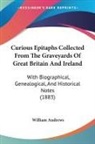 William Andrews - Curious Epitaphs Collected From The Graveyards Of Great Britain And Ireland