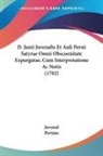 Juvenal, Persius - D. Junii Juvenalis Et Auli Persii Satyrae Omni Obscoenitate Expurgatae, Cum Interpretatione Ac Notis (1702)