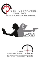 Christian Dannullis, Bernhar Lippe, Bernhard Lippe, Michae Paa, Michael Paa, Hansjörg Wohn... - Von der Waffensachkunde zum erfolgreichen Sportschützen