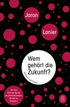 Jaron Lanier - Wem gehört die Zukunft?