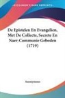 Anonymous - De Epistelen En Evangelien, Met De Collecte, Secrete En Naer-Communie Gebeden (1719)