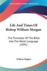 William Hughes - Life And Times Of Bishop William Morgan