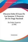 Anonymous - Discurso Sobre El Luxo De Las Senoras, Y Proyecto De Un Trage Nacional