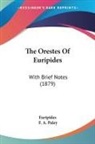 Euripides, F. A. Paley - The Orestes Of Euripides