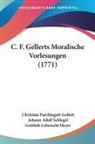 Christian Furchtegott Gellert, Gottlieb Leberecht Heyer, Johann Adolf Schlegel - C. F. Gellerts Moralische Vorlesungen (1771)