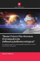 Kemal Yildirim - "Nosso Futuro Pós-Humano (Consequências daRevoluçãoBiotecnológica)"