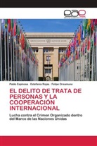 Pablo Espinosa, Felipe Oreamuno, Estefania Rojas - EL DELITO DE TRATA DE PERSONAS Y LA COOPERACIÓN INTERNACIONAL