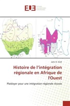 John O. Igue - Histoire de l'intégration régionale en Afrique de l'Ouest