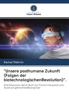 Kemal Yildirim - "Unsere posthumane Zukunft (Folgen der biotechnologischenRevolution)".