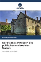 Andrej Tihomirow - Der Staat als Institution des politischen und sozialen Systems