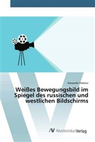 Alexander Fedorov - Weißes Bewegungsbild im Spiegel des russischen und westlichen Bildschirms
