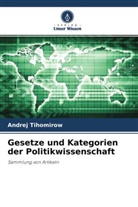 Andrej Tihomirow - Gesetze und Kategorien der Politikwissenschaft