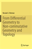 Neculai S Teleman, Neculai S. Teleman - From Differential Geometry to Non-commutative Geometry and Topology