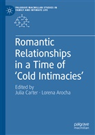 Arocha, Arocha, Lorena Arocha, Juli Carter, Julia Carter - Romantic Relationships in a Time of 'Cold Intimacies'