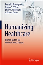 Russell Branaghan, Russell J Branaghan, Russell J. Branaghan, L. Bryant Foster, Hildebrand, Emily A. Hildebrand... - Humanizing Healthcare - Human Factors for Medical Device Design
