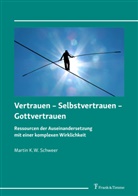 Martin K W Schweer, Martin K. W Schweer, Martin K. W. Schweer - Vertrauen - Selbstvertrauen - Gottvertrauen