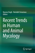 Karun Singh, Karuna Singh, Srivastava, Srivastava, Neelabh Srivastava - Recent Trends in Human and Animal Mycology