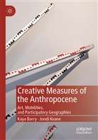 Kay Barry, Kaya Barry, Jondi Keane - Creative Measures of the Anthropocene