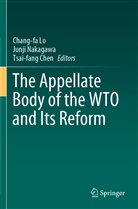 Tsai-fang Chen, Chang-fa Lo, Junj Nakagawa, Junji Nakagawa - The Appellate Body of the WTO and Its Reform