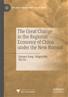 Xiaow Song, Xiaowu Song, Shigu Wu, Shiguo Wu, Xin Xu - The Great Change in the Regional Economy of China under the New Normal