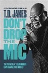 T D Jakes, T. D Jakes, T. D. Jakes - Don't Drop the Mic