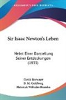 Heinrich Wilhelm Brandes, David Brewster, B. M. Goldberg - Sir Isaac Newton's Leben