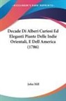 John Hill - Decade Di Alberi Curiosi Ed Eleganti Piante Delle Indie Orientali, E Dell America (1786)