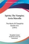 Theophile Gautier, Frederick Caesar De Sumichrast - Spirite; The Vampire; Arria Marcella