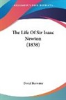 David Brewster - The Life Of Sir Isaac Newton (1838)