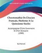 Karl Bartsch - Chrestomathie De L'Ancien Francais, Huitieme A La Quinzieme Siecles