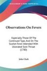 John Clark - Observations On Fevers