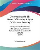 James Anderson - Observations On The Means Of Exciting A Spirit Of National Industry