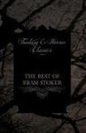 Bram Stoker - The Best of Bram Stoker - Short Stories from the Master of Macabre (Fantasy and Horror Classics)