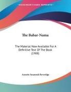 Annette Susannah Beveridge - The Babar-Nama The Material Now Available For A Definitive Text Of The Book (1908)