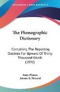 Jerome B. Howard, Benn Pitman - The Phonographic Dictionary - Containing The Reporting Outlines For Upward Of Thirty Thousand Words (1892)