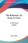 John Bentley - The Redeemer, An Essay, In Verse