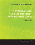 Wolfgang Amadeus Mozart - 12 Variations on La Belle Francoise by Wolfgang Amadeus Mozart for Solo Piano (1782) K.353/300f